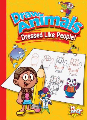 Draw Animals Dressed Like People! (Silly Sketcher) Cover Image