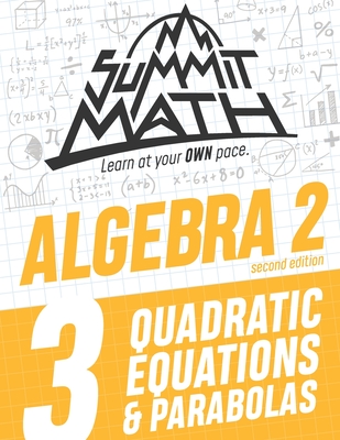 Summit Math Algebra 2 Book 3: Quadratic Equations and Parabolas By Alex Joujan Cover Image