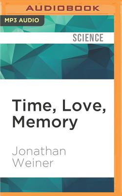 Time, Love, Memory: A Great Biologist and His Quest for the Origins of Behavior By Jonathan Weiner, Kevin Pariseau (Read by) Cover Image