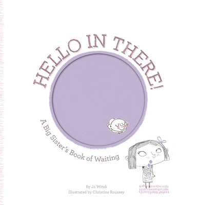 Hello in There!: A Big Sister's Book of Waiting (Growing Hearts) By Jo Witek, Christine Roussey (Illustrator) Cover Image