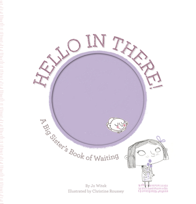 Hello in There!: A Big Sister's Book of Waiting (Growing Hearts)