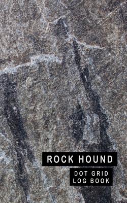 Rock Hound Dot Grid Log Book: 5 X 8 - 2 Index Pages 120 Dot Grid Pages Fossil & Mineral Collection Notebook Granite Cover Cover Image