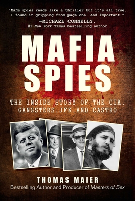 Mafia Spies: The Inside Story of the CIA, Gangsters, JFK, and Castro By Thomas Maier Cover Image