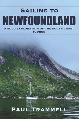Sailing to Newfoundland: A Solo Exploration of the South Coast Fjords Cover Image