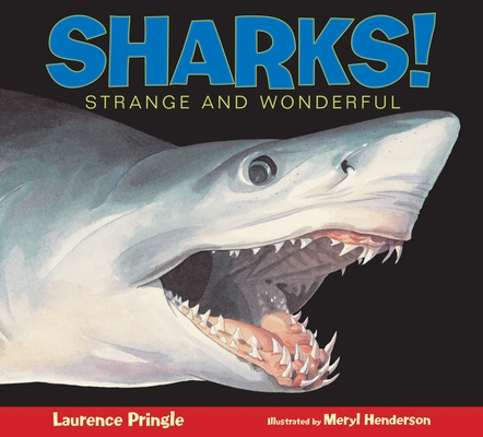 Sharks!: Strange and Wonderful By Laurence Pringle, Meryl Learnihan Henderson (Illustrator) Cover Image