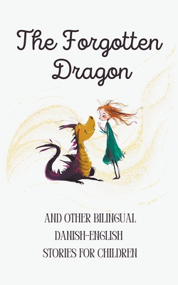 The Forgotten Dragon and Other Bilingual Danish-English Stories for Children Cover Image