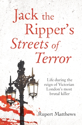 Jack the Ripper's Streets of Terror: Life During the Reign of Victorian London's Most Brutal Killer By Rupert Matthews Cover Image