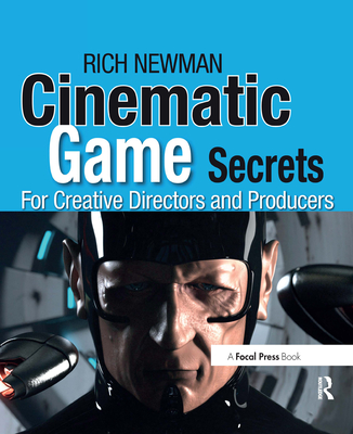 Cinematic Game Secrets for Creative Directors and Producers: Inspired Techniques from Industry Legends Cover Image