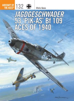 Jagdgeschwader 53 ‘Pik-As’ Bf 109 Aces of 1940 (Aircraft of the Aces)