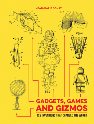 Gadgets, Games and Gizmos: 122 Inventions that Changed the World By Jean-Marie Donat Cover Image