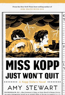 Miss Kopp Just Won't Quit (Kopp Sisters Novel) By Amy Stewart Cover Image