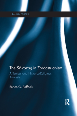 The Sih-Rozag in Zoroastrianism: A Textual and Historico-Religious Analysis (Iranian Studies) Cover Image