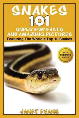 Snakes: 101 Super Fun Facts And Amazing Pictures - (Featuring The World's Top 10 Snakes With Coloring Pages) Cover Image