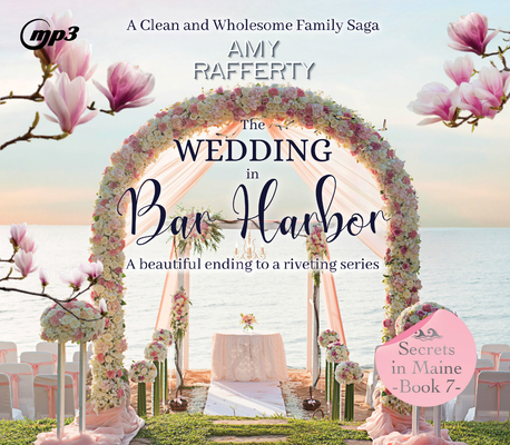 The Wedding in Bar Harbor: A Clean & Wholesome Family Saga (Secrets in Maine #7) Cover Image