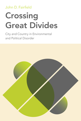 Crossing Great Divides: City and Country in Environmental and Political Disorder (Urban Life, Landscape and Policy)