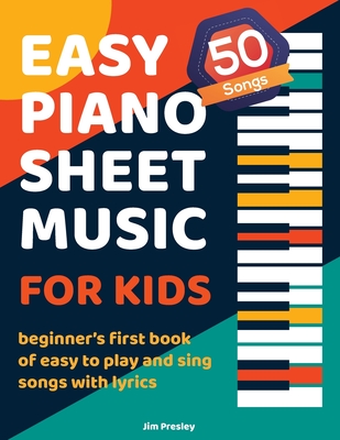 50 Songs Easy Piano Sheet Music For Kids Beginner's First Book Of Easy To Play And Sing Songs With Lyrics Cover Image