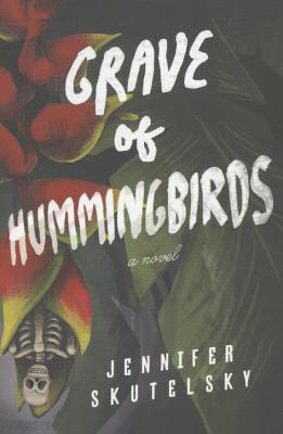 Grave of Hummingbirds By Jennifer Skutelsky Cover Image