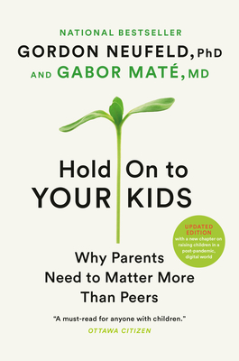 Hold on to Your Kids: Why Parents Need to Matter More Than Peers Cover Image