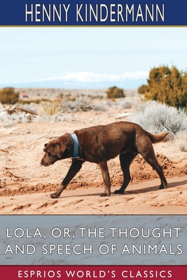 Lola; or, The Thought and Speech of Animals (Esprios Classics): Translated by Agnes Blake
