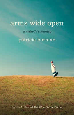 Cover for Arms Wide Open: A Midwife's Journey