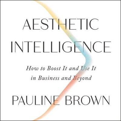 Aesthetic Intelligence: How to Boost It and Use It in Business and Beyond Cover Image