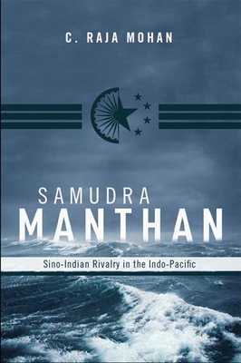 Samudra Manthan: Sino-Indian Rivalry in the Indo-Pacific By C. Raja Mohan Cover Image