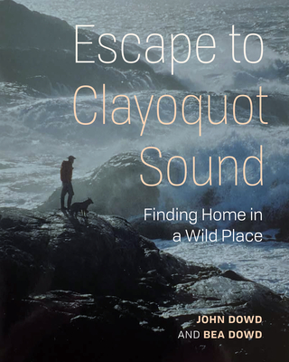Escape to Clayoquot Sound: Finding Home in a Wild Place Cover Image
