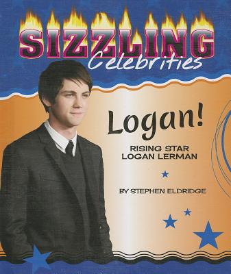 Logan!: Rising Star Logan Lerman (Sizzling Celebrities) By Stephen Eldridge Cover Image