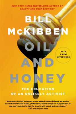 Oil and Honey: The Education of an Unlikely Activist By Bill McKibben Cover Image