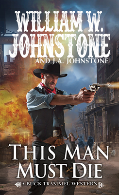 This Man Must Die (The Buck Trammel Western #5) By William W. Johnstone, J.A. Johnstone Cover Image
