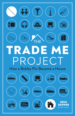 The Trade Me Project: How a Bobby Pin Became a House By Demi Skipper Cover Image