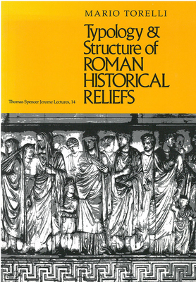 Typology and Structure of Roman Historical Reliefs (Thomas Spencer Jerome Lectures)