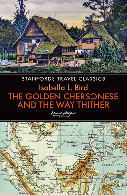 The Golden Chersonese and the Way Thither (Stanfords Travel Classics)