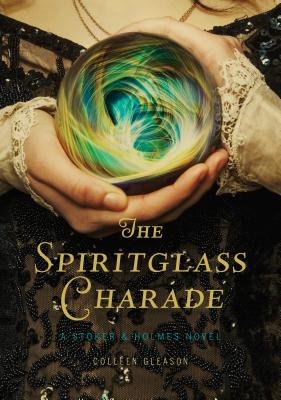 The Spiritglass Charade: A Stoker & Holmes Novel