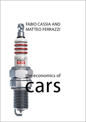 The Economics of Cars (Economics of Big Business) By Fabio Cassia, Matteo Ferrazzi Cover Image