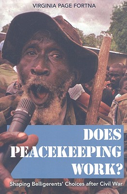 Does Peacekeeping Work?: Shaping Belligerents' Choices After Civil War By Virginia Page Fortna Cover Image