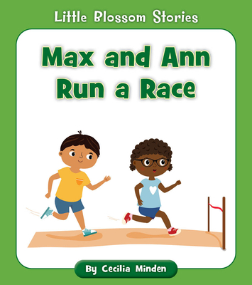 Max and Ann Run a Race (Little Blossom Stories) By Cecilia Minden, Rachael McLean (Illustrator) Cover Image