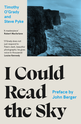 I Could Read the Sky By Timothy O'Grady, Steve Pyke (Photographer), John Berger (Preface by) Cover Image