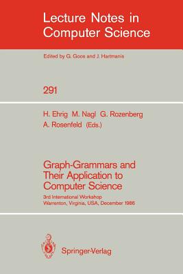 Graph-Grammars and Their Application to Computer Science: 3rd International Workshop, Warrenton, Virginia, Usa, December 2-6, 1986 (Lecture Notes in Computer Science #291) Cover Image