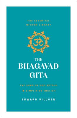 The Bhagavad Gita: The Song of God Retold in Simplified English (The Essential Wisdom Library) Cover Image