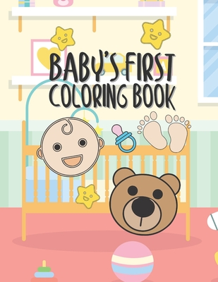 Baby's First Coloring Book: 25 Pages For Baby Or Toddler To Scribble & Enjoy Great Gift For Boy Girl Birthday Holiday Or Baby Shower Cover Image