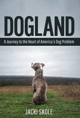 Dogland: A Journey to the Heart of America's Dog Problem Cover Image