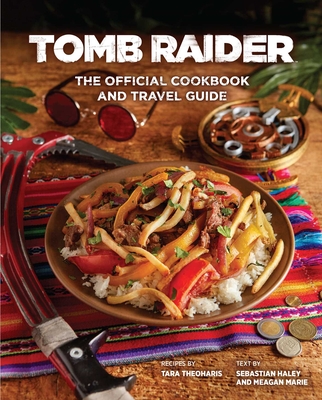 Tomb Raider: The Official Cookbook and Travel Guide (Gaming) Cover Image