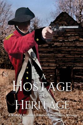 A Hostage to Heritage (Michael Stoddard American Revolution Mystery #3)