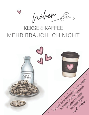 Nähen, Kekse & Kaffee. Mehr brauch ich nicht.: Der ultimative Schneider-Planer mit Seiten für Nähprojekte, Projektplanung, Masse, Schnittmuster- und S Cover Image