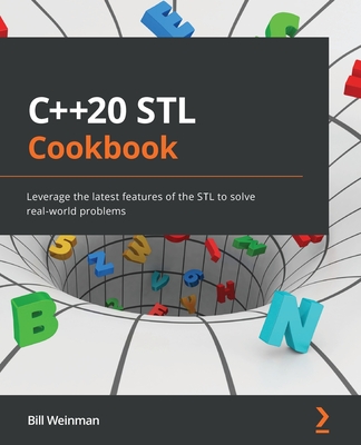 C++20 STL Cookbook: Leverage the latest features of the STL to solve real-world problems By Bill Weinman Cover Image