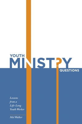 Youth Ministry Questions: Lessons from a Life-Long Youth Worker By Mel Walker Cover Image