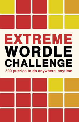 Extreme Wordle Challenge: 500 puzzles to do anywhere, anytime (Puzzle Challenge)