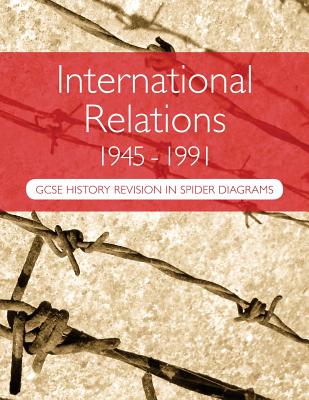 International Relations 1945-1991: GCSE History Revision in Spider Diagrams: The Cold War By A. H. Goddard Cover Image