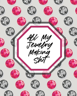 All My Jewelry Making Shit: DIY Project Planner Organizer Crafts Hobbies Home Made By Patricia Larson Cover Image
